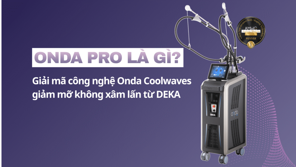 Onda PRO là gì? Giải mã công nghệ Onda Coolwaves giảm mỡ không xâm lấn từ DEKA