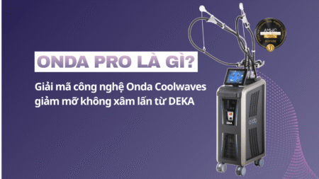 Onda PRO là gì? Giải mã công nghệ Onda Coolwaves giảm mỡ không xâm lấn từ DEKA