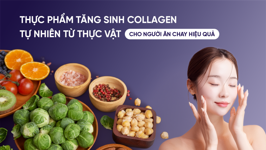 Thực phẩm tăng sinh collagen tự nhiên từ thực vật cho người ăn chay hiệu quả 1 thuc-pham-tang-sinh-collagen-cho-nguoi-an-chay
