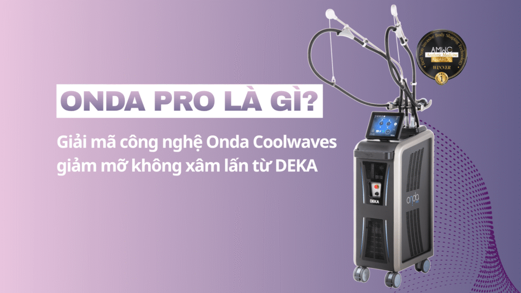Onda PRO là gì? Giải mã công nghệ Onda Coolwaves giảm mỡ không xâm lấn từ DEKA