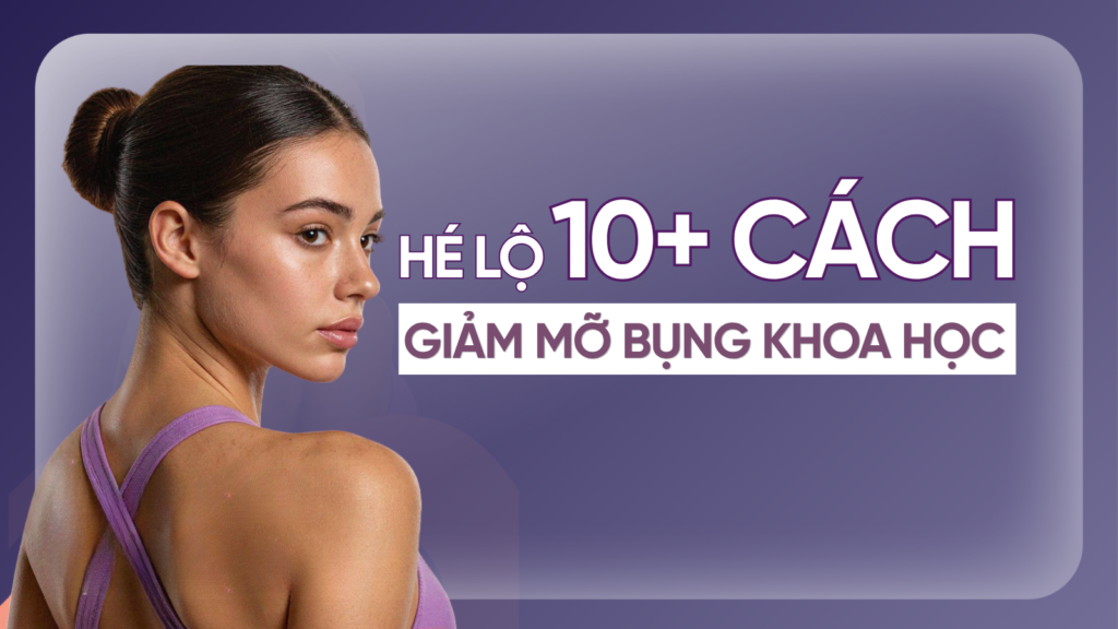 10+ cách giảm mỡ bụng chuẩn khoa học giúp cải thiện vóc dáng bền vững