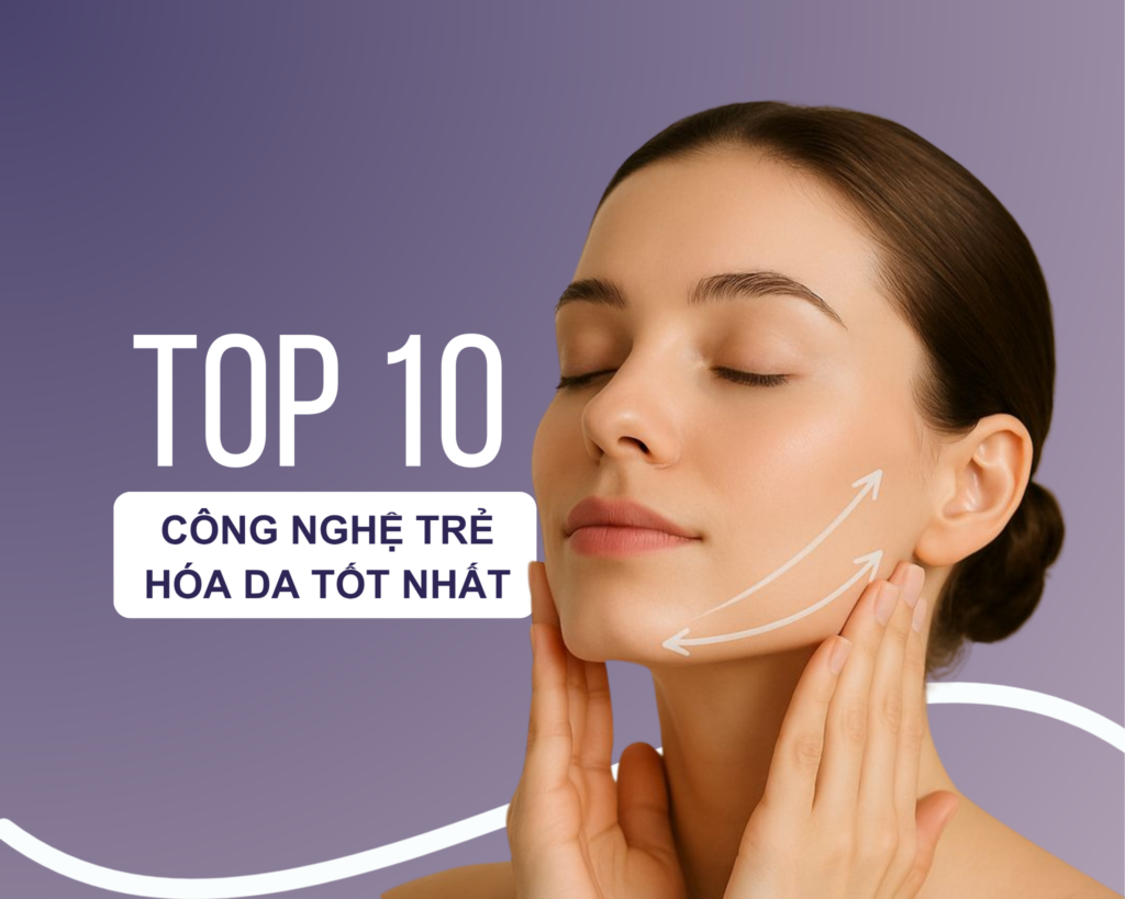 10 Công nghệ trẻ hóa da tốt nhất