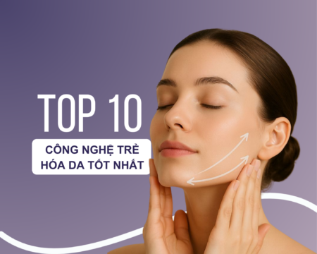 10 Công nghệ trẻ hóa da tốt nhất