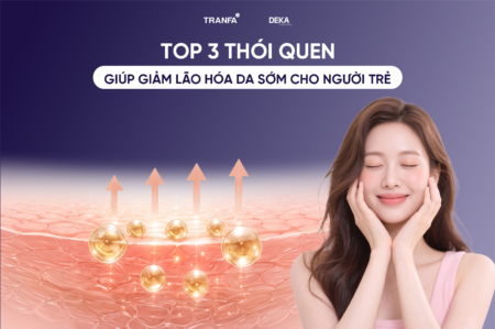 Top 3 thói quen giúp giảm lão hóa da sớm cho người trẻ