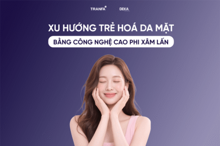 Xu hướng trẻ hóa da mặt bằng công nghệ cao không xâm lấn