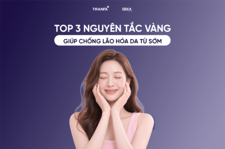 Top 3 nguyên tắc vàng giúp chống lão hóa da từ sớm